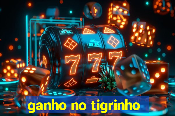 ganho no tigrinho