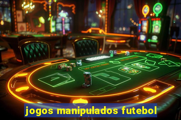 jogos manipulados futebol