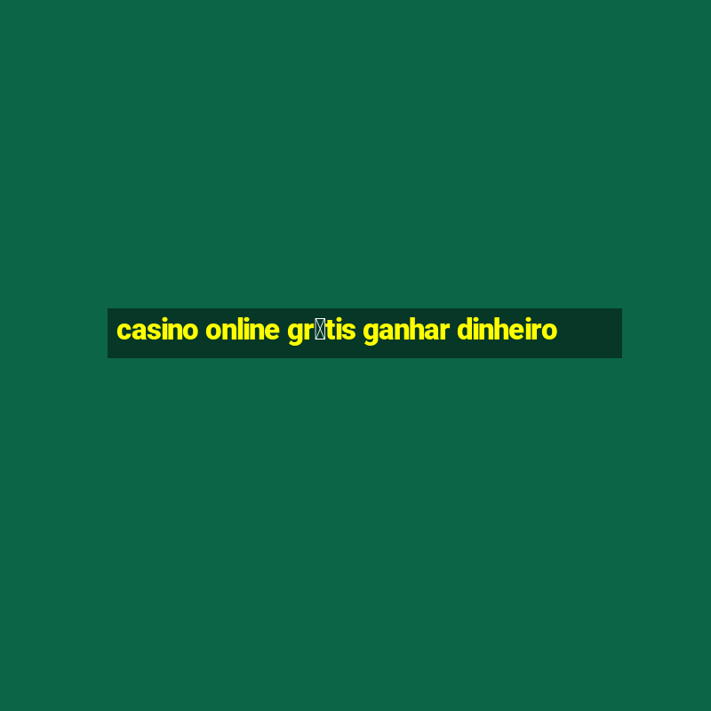 casino online gr谩tis ganhar dinheiro