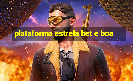 plataforma estrela bet e boa