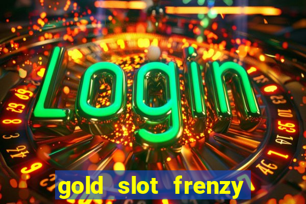 gold slot frenzy paga mesmo