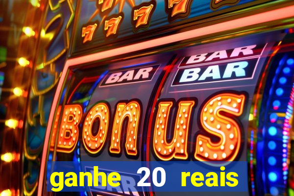 ganhe 20 reais para apostar