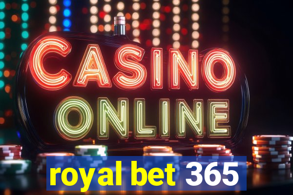 royal bet 365