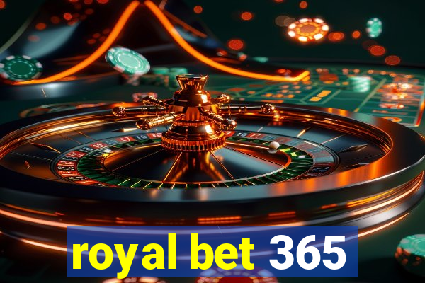 royal bet 365