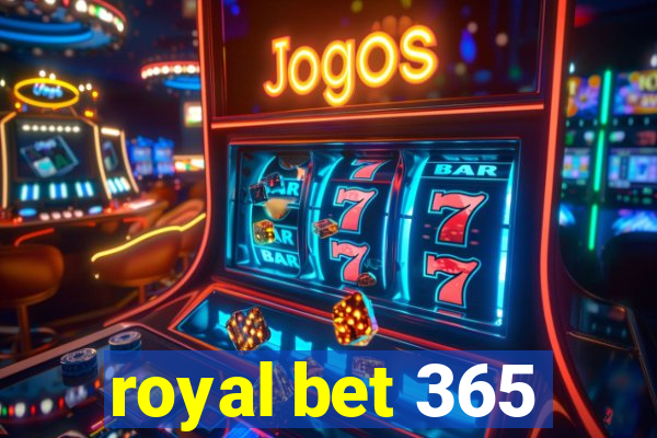 royal bet 365