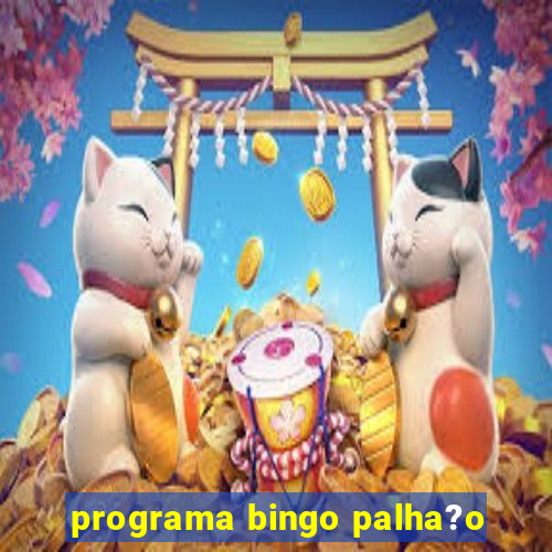 programa bingo palha?o