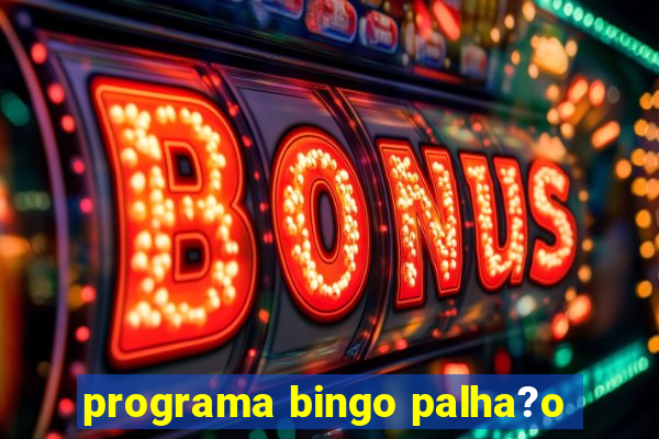 programa bingo palha?o