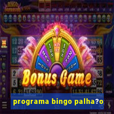 programa bingo palha?o