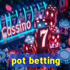 pot betting