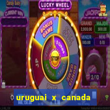 uruguai x canada onde assistir