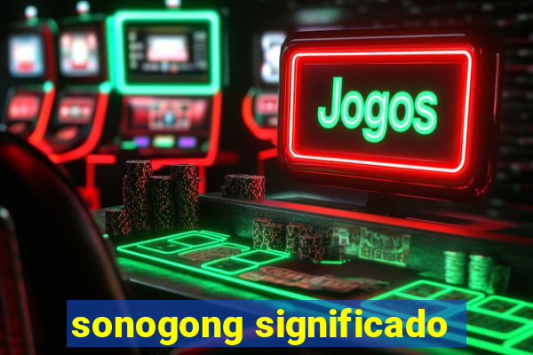 sonogong significado