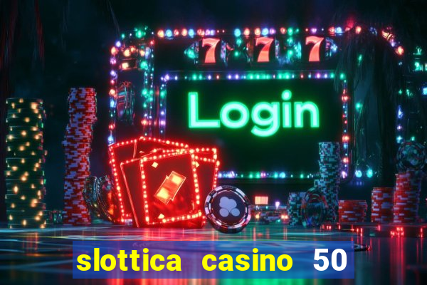 slottica casino 50 free spins