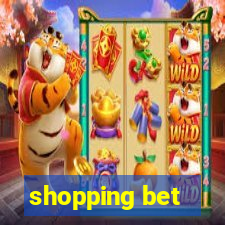 shopping bet