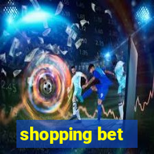 shopping bet