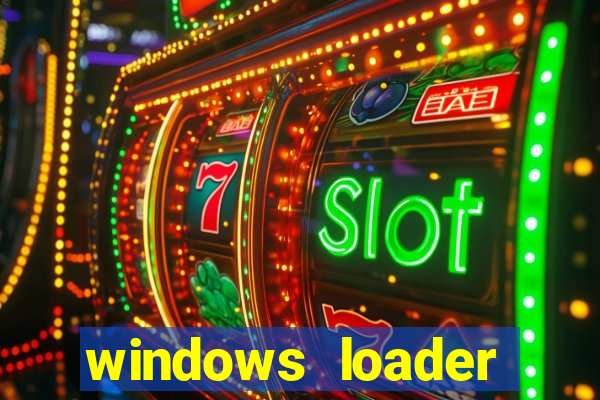 windows loader ativador windows 7