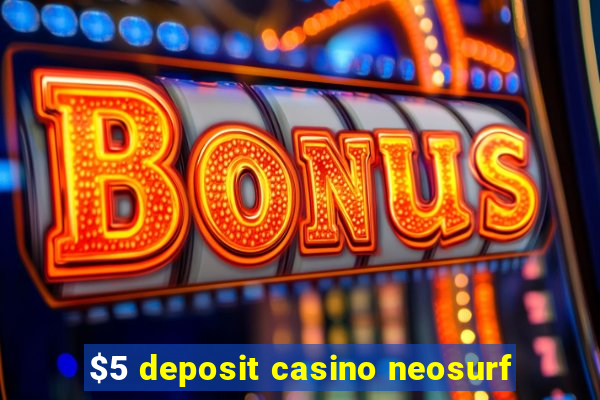 $5 deposit casino neosurf