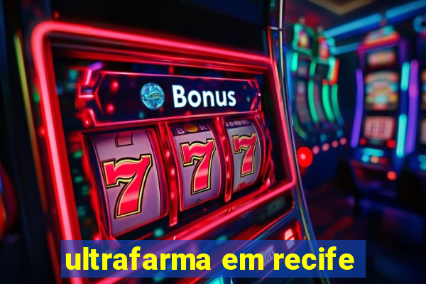 ultrafarma em recife