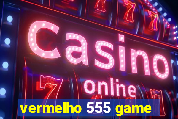 vermelho 555 game