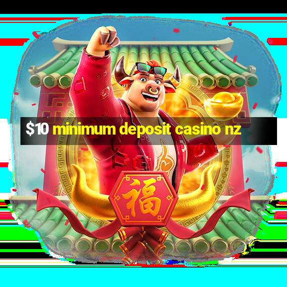 $10 minimum deposit casino nz