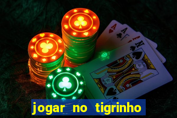 jogar no tigrinho de gra?a