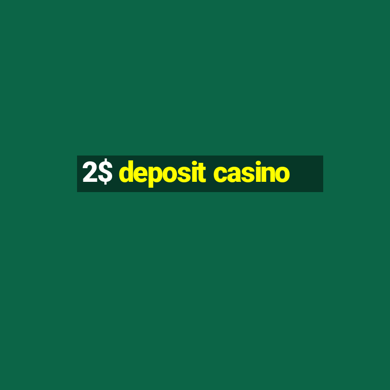 2$ deposit casino