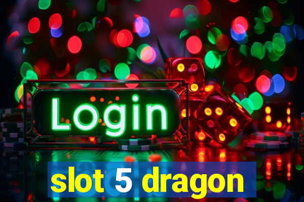 slot 5 dragon