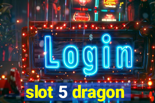 slot 5 dragon