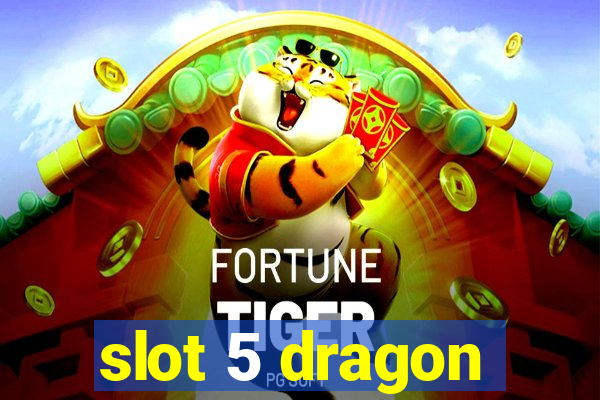 slot 5 dragon