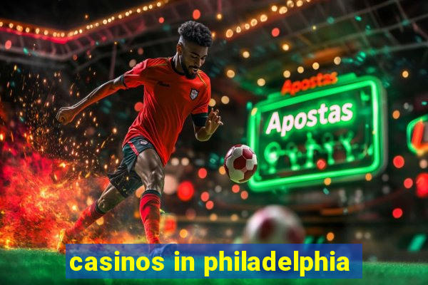 casinos in philadelphia