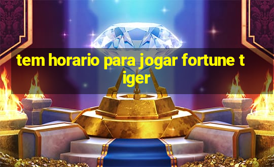 tem horario para jogar fortune tiger