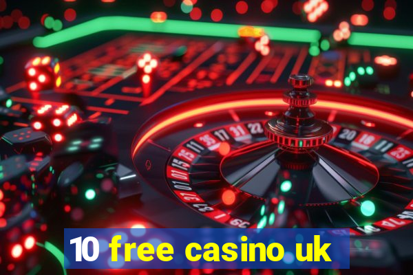 10 free casino uk