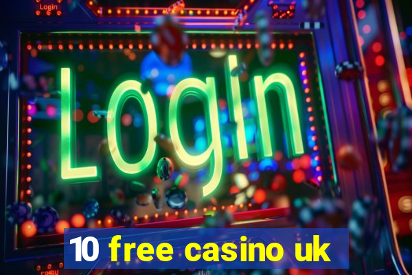 10 free casino uk