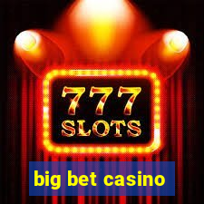 big bet casino