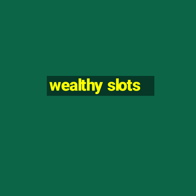 wealthy slots