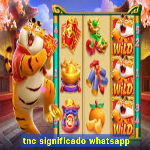 tnc significado whatsapp