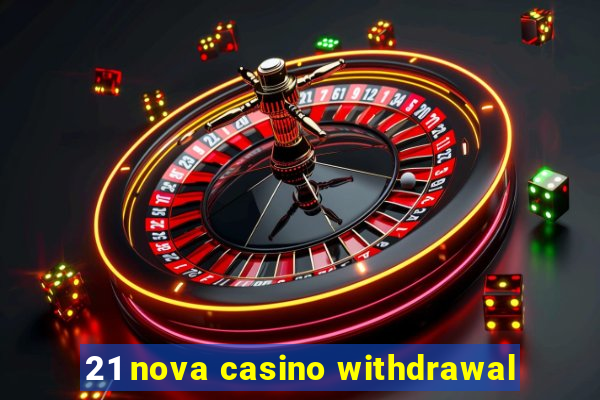 21 nova casino withdrawal