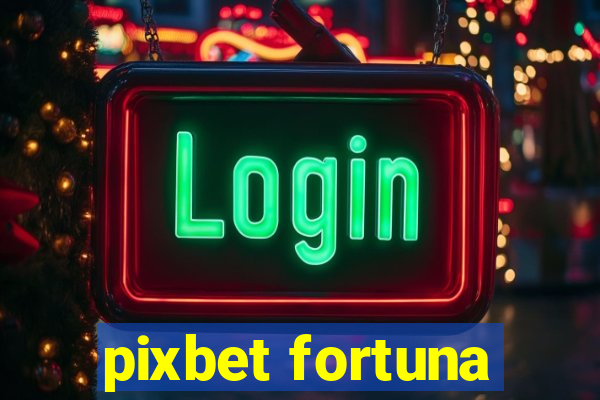 pixbet fortuna