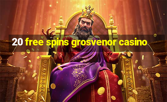 20 free spins grosvenor casino