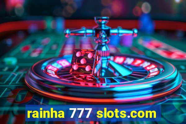 rainha 777 slots.com