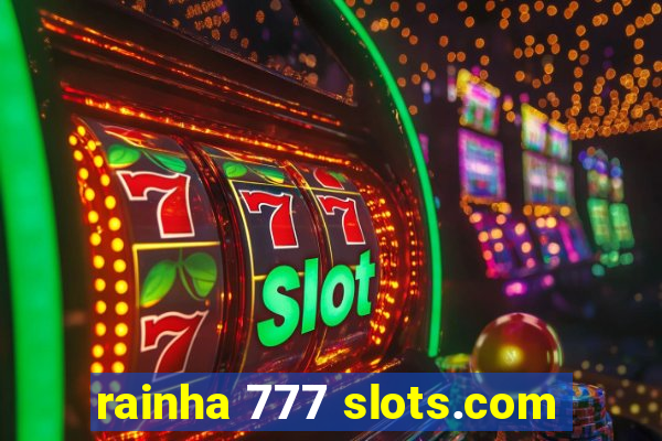 rainha 777 slots.com