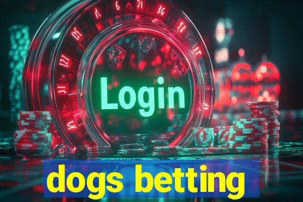 dogs betting