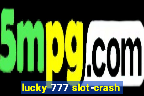 lucky 777 slot-crash