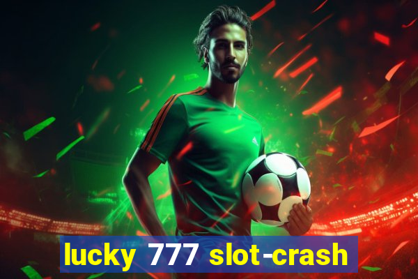 lucky 777 slot-crash