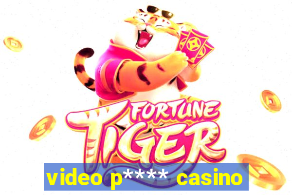 video p**** casino