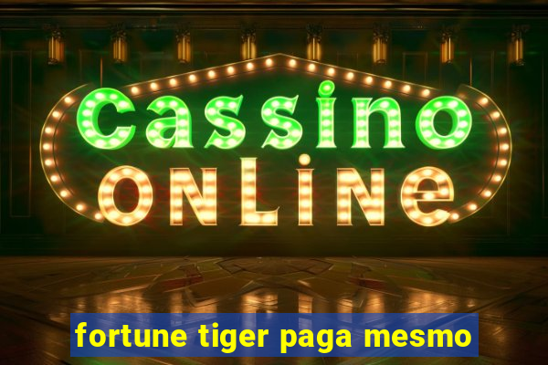 fortune tiger paga mesmo