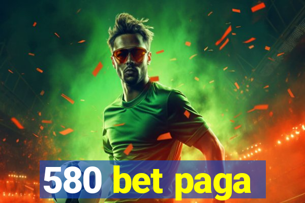 580 bet paga