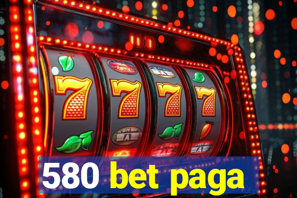 580 bet paga