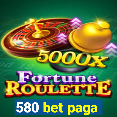 580 bet paga