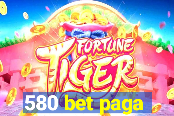 580 bet paga