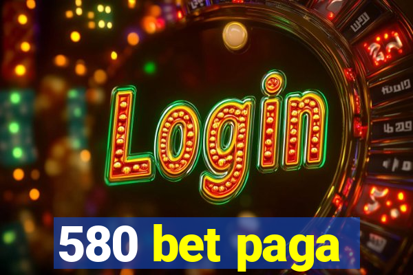 580 bet paga